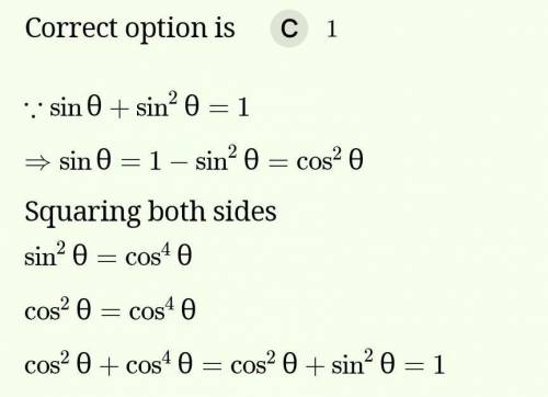 If cosƟ+cos2Ɵ =1,the value of sin2Ɵ+sin4Ɵ is
(a) -1
(b) 0
(c) 1
(d) 2