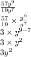 \frac{57y ^{9} }{19 {y}^{7} }  \\  \frac{57}{19}  \times  \frac{ {y}^{9} }{ {y}^{7} }  \\ 3 \times  {y}^{9 - 7}  \\ 3 \times  {y}^{2}  \\ 3y ^{2}