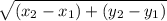 \sqrt{(x _{2} - x _{1}) + (y _{2} - y _{1})  }