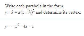 Write each parabola in the form y-k=a(x-h)^2 aand determine its vertex.