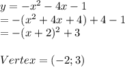 y=-x^2-4x-1\\=-(x^2+4x+4)+4-1\\=-(x+2)^2+3\\\\Vertex=(-2;3)\\\\