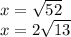 x =  \sqrt{52}  \\  x = 2\sqrt{13}