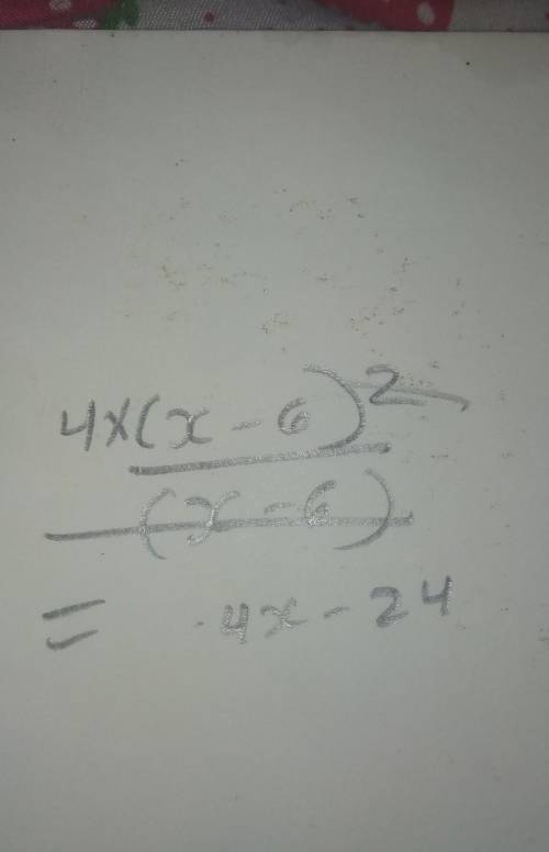 Simplify 4( x - 6) ^2 / ( x - 6)​