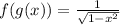 f(g(x)) =  \frac{1}{ \sqrt{1  -   {x}^{2} } }