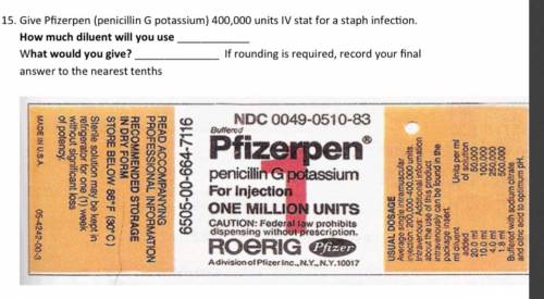 Give Pfizerpen (penicillin G potassium) 400,000 units IV stat for a staph infection.

How much dil