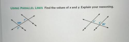 USING PARALLEL LINES Find the values of x and y. Explain your reasoning.
I don’t understand