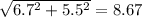\sqrt{6.7^2+5.5^2} = 8.67