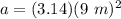 a= (3.14)(9 \ m)^2