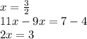 x =  \frac{3}{2}  \\ 11x - 9x = 7 - 4 \\ 2x = 3