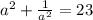 a^2+\frac{1}{a^2}=23