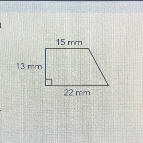 Calculate the area of the trapezoid. (The sum is square millimeters)

15 mm
13 mm
22 mm
square mil