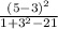 \frac{(5-3)^2}{1+3^2-21}