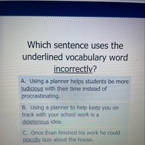 Which sentence uses the

underlined vocabulary word
incorrectly?
A. Using a planner helps students