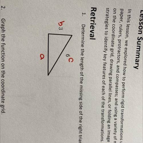 Determine the length of the missing side of the right triangle￼