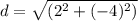 d=\sqrt{(2^2 + (-4)^2)