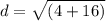 d=\sqrt{(4+16)