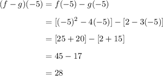 \begin{aligned}(f-g)(-5)& = f(-5) - g(-5)\\[0.5em]&= [ (-5)^2 - 4(-5)] - [2-3(-5)]\\[0.5em]&= [ 25 +20] - [2+15]\\[0.5em]&= 45- 17\\[0.5em]&= 28\end{aligned}