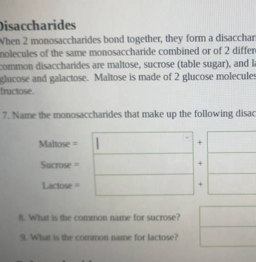 Someone please help!!

7. Name the monosaccharides that make up the following disaccharides: Malto
