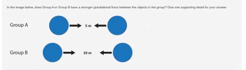 PPPLLLZZZ HELP!!!
whitch one has a greater gravitational force, group a or group b