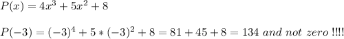 P(x)=4x^3+5x^2+8\\\\P(-3)=(-3)^4+5*(-3)^2+8=81+45+8=134\ and\ not\ zero\ \\