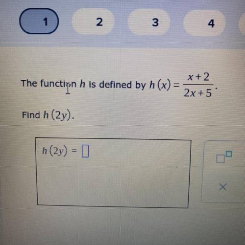 The
x+2
function h is defined by h (x) =
2x+5
Find h (2y).