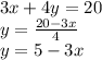 3x + 4y = 20 \\ y =  \frac{20 - 3x}{4}  \\ y = 5 - 3x