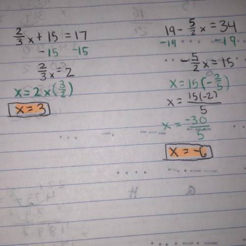 show work for 2/3 x + 15 = 17 (x= variable) Please I need help with this one and this one 19 - 5/2 x