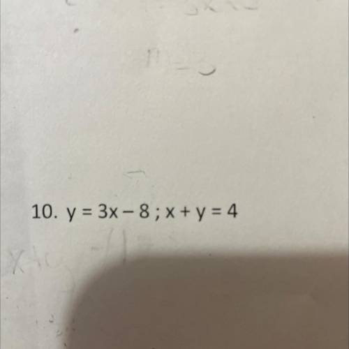 Y=3x-8; x+y=4 
It’s late and I need help