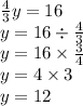 \frac{4}{3} y = 16 \\ y = 16 \div  \frac{4}{3}  \\ y = 16 \times  \frac{3}{4}  \\ y = 4 \times 3 \\ y = 12
