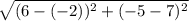 \sqrt{(6-(-2))^2+(-5-7)^2}