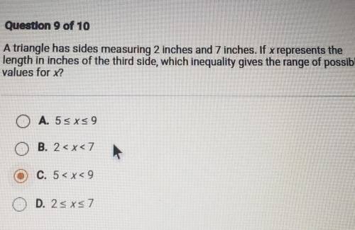 Question 9 of 10 A triangle has sides measuring 2 inches and 7 inches. If x represents the length i
