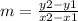m =  \frac{ {y}{2}  -  {y}{1} }{ {x}{2}  -  {x}{1} }