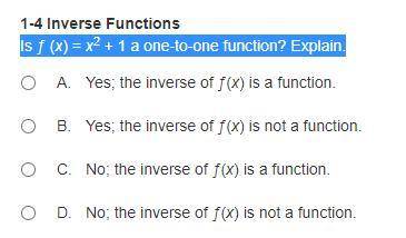 Is ƒ (x) = x2 + 1 a one-to-one function? Explain.

pleas help due soon and please no web sites