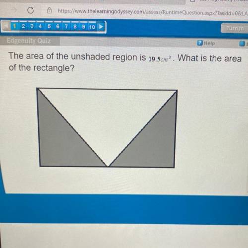 The area of the unshaded region is 19.5cm”. What is the area
of the rectangle?
