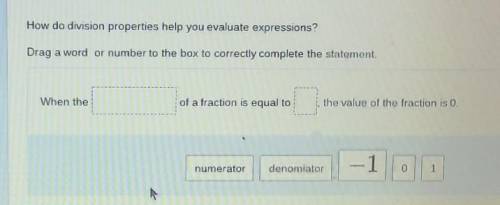 30 points Help ASAP How do division properties help you evaluate expressions? Drag a word or number
