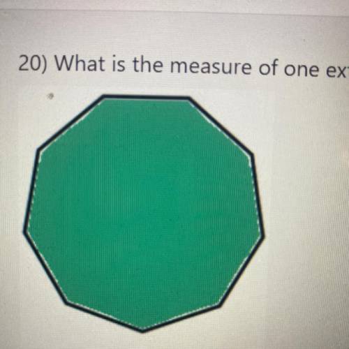 20) What is the measure of one exterior angle for the regular polygon below?

OA) 20 degrees
O B)