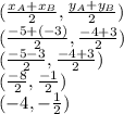 (\frac{x_A +x_B}{2}, \frac{y_A +y_B}{2}) \\ (\frac{-5 +(-3)}{2}, \frac{-4 +3}{2}) \\ (\frac{-5 -3}{2},\frac{-4 +3}{2}) \\ (\frac{-8}{2},\frac{-1}{2}) \\ (-4,-\frac{1}{2})