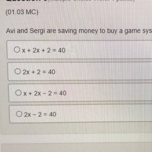 Avi and sergi are saving money to buy a game system. Avi has $2 more than double the amount of mone