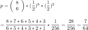p=\left(\begin{array}{c} 8\\ 6\end{array}\right)*(\dfrac{1}{2} )^6*(\dfrac{1}{2} )^2\\\\\\=\dfrac{8*7*6*5*4*3}{6*5*4*3*2*1} *\dfrac{1}{256} =\dfrac{28}{256} =\dfrac{7}{64} \\\\