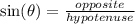 \sin( \theta)  =  \frac{opposite}{hypotenuse}  \\