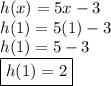 h(x) = 5x - 3 \\ h(1) = 5(1) - 3 \\ h(1) = 5 - 3 \\ \boxed{ h(1) = 2}