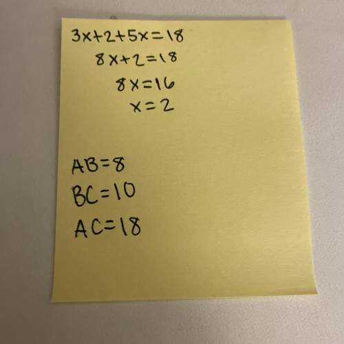 A, B, and C are collinear with B between A and C and AB = 3x+2, BC = 5x, AC = 18

Find x = 
Find AB