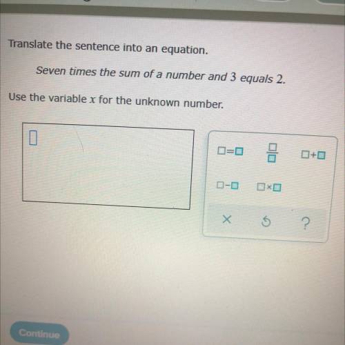 Translate the sentence into an equation.

Seven times the sum of a number and 3 equals 2.
Use the