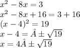 x^2 -8x = 3 \\ x^2 -8x +16 = 3 +16 \\ (x -4)^2 = 19 \\ x -4 = ±\sqrt{19} \\ x = 4 ±\sqrt{19}