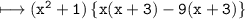\\ \bull\tt\longmapsto (x^2+1)\left\{x(x+3)-9(x+3)\right\}