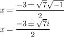 \displaystyle \large{x =  \frac{ - 3 \pm  \sqrt{ 7} \sqrt{ - 1}  }{2} } \\ \displaystyle \large{x =  \frac{ - 3 \pm  \sqrt{ 7}i  }{2} }
