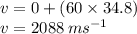 v = 0 + (60 \times 34.8) \\ v = 2088 \: m {s}^{ - 1}