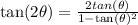 \tan(2\theta) = \frac{2tan(\theta)}{1 -\tan(\theta)^2}