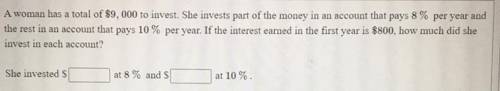 Can anyone help? Will give  + 22 pts .

Question : A woman has a total of 9,000 to invest.