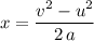 \begin{aligned}x &= \frac{v^{2} - u^{2}}{2\, a}\end{aligned}